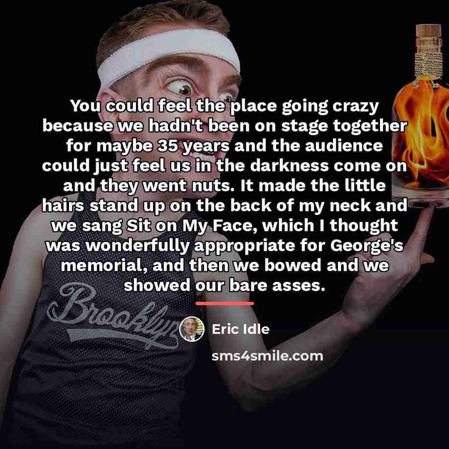 “You could feel the place going crazy because we hadn't…” quote by Eric Idle