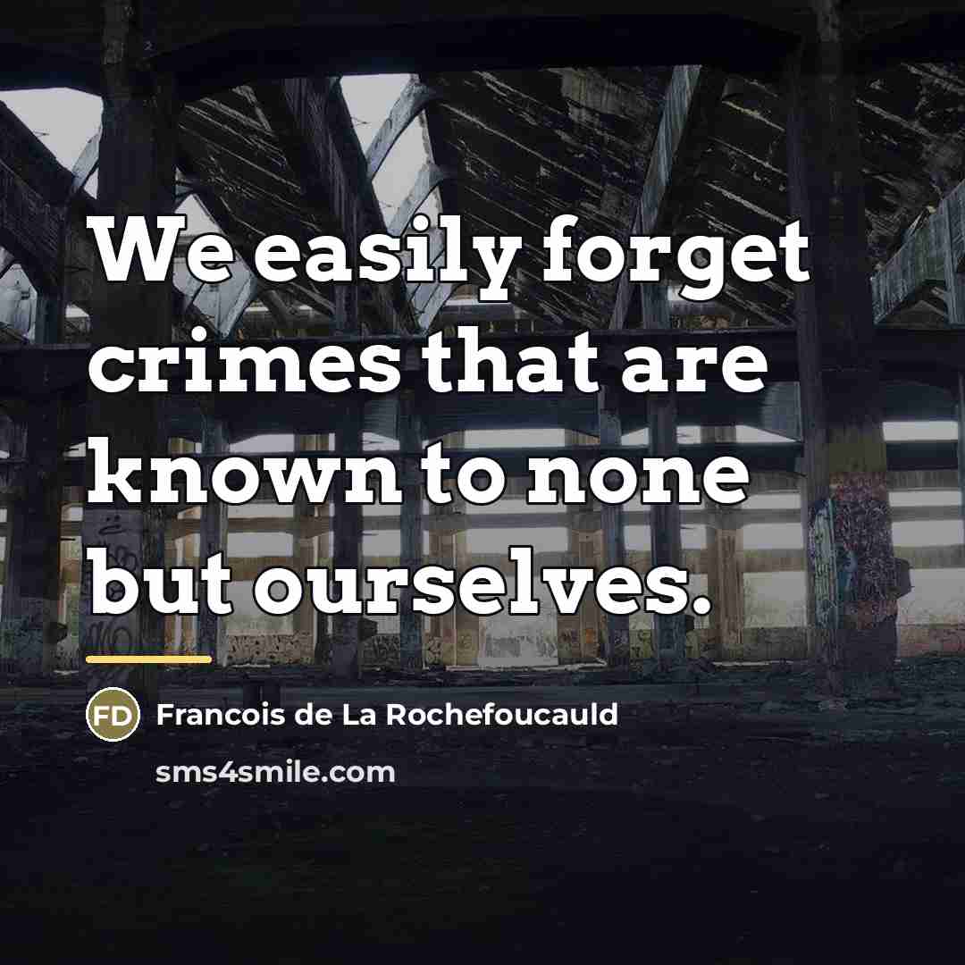 “We easily forget crimes that are known to none but…” quote by Francois de La Rochefoucauld