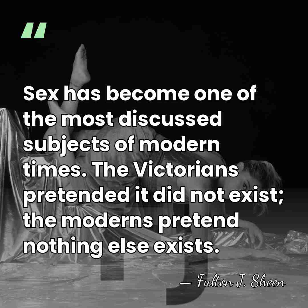 Sex has become one of the most discussed subjects of modern times.&hellip; - Fulton J. Sheen