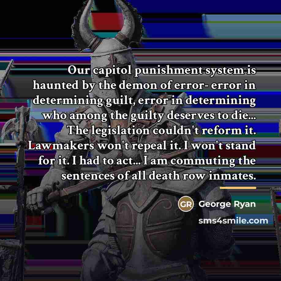 “Our capitol punishment system is haunted by the demon of…” quote by George Ryan