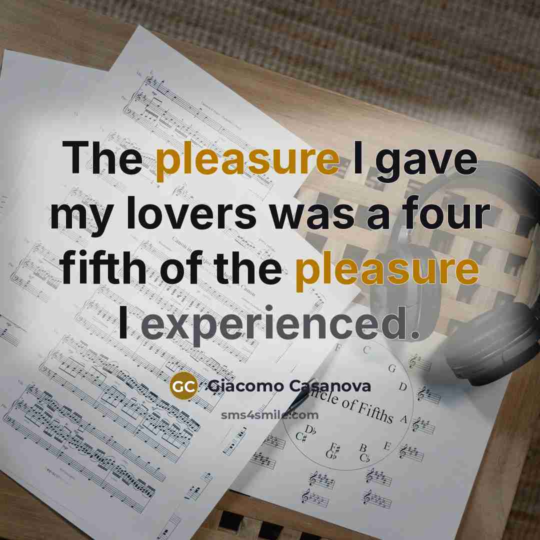 “The pleasure I gave my lovers was a four fifth…” quote by Giacomo Casanova