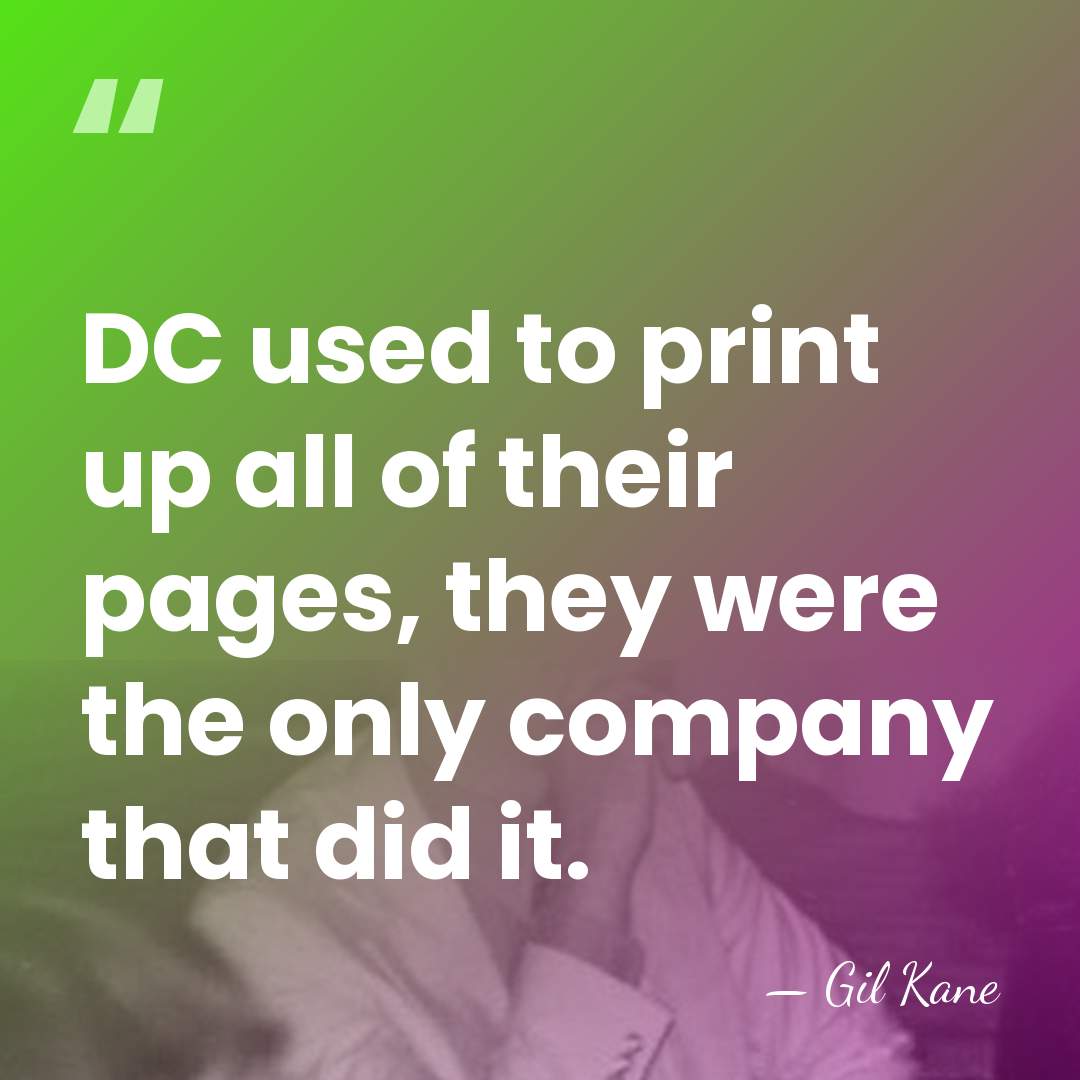 DC used to print up all of their pages, they were the&hellip; - Gil Kane