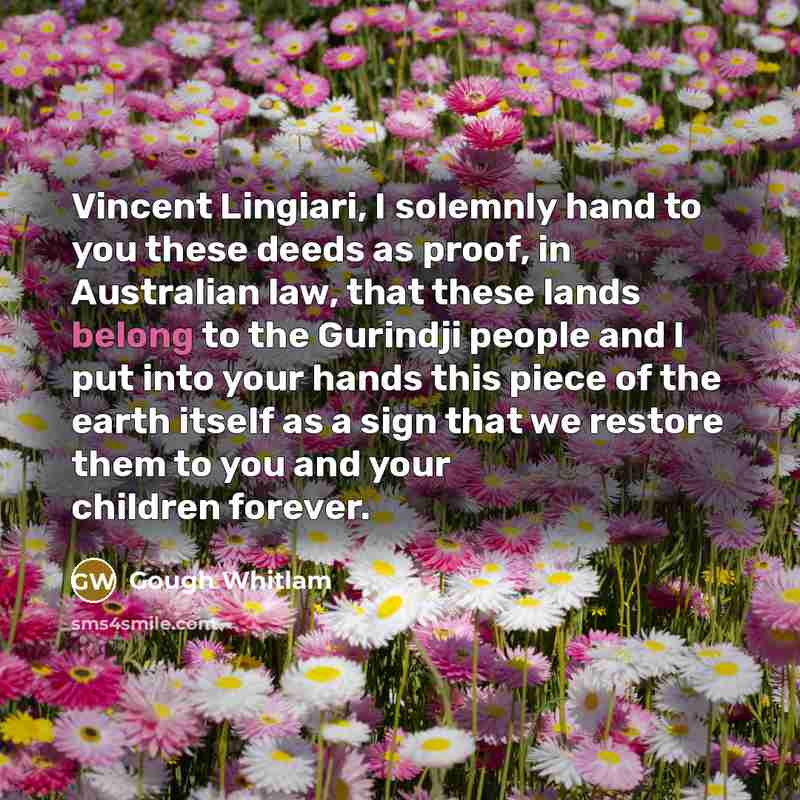 “Vincent Lingiari, I solemnly hand to you these deeds as…” quote by Gough Whitlam