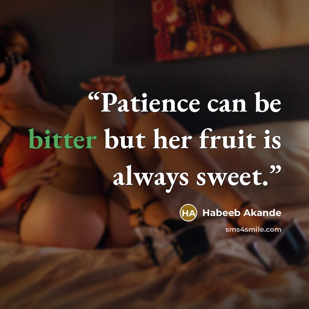 “Patience can be bitter but her fruit is always sweet.” quote by Habeeb Akande