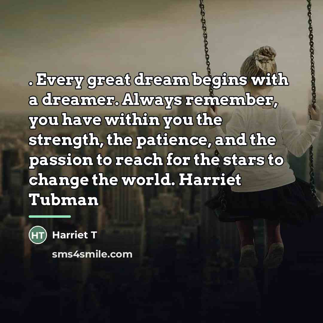 “. Every great dream begins with a dreamer. Always remember,…” quote by Harriet T