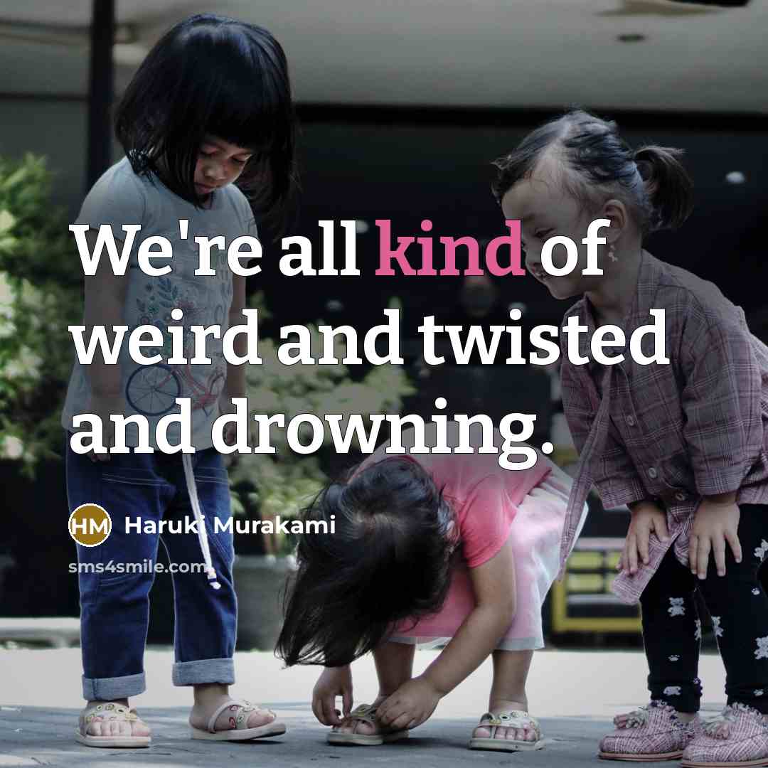 “We're all kind of weird and twisted and drowning.…” quote by Haruki Murakami