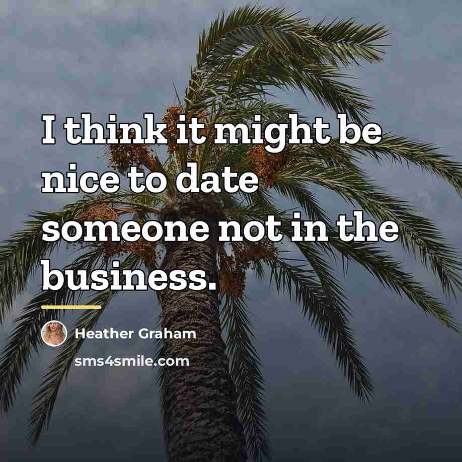 “I think it might be nice to date someone not…” quote by Heather Graham