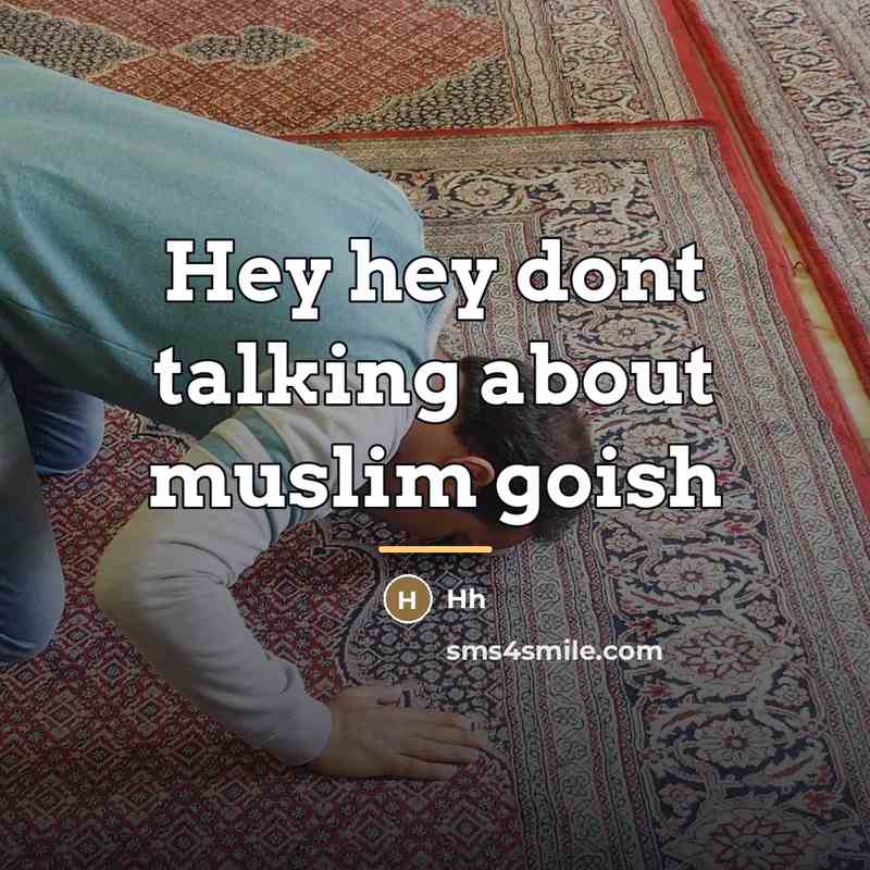 “Hey hey dont talking about muslim goish…” quote by Hh