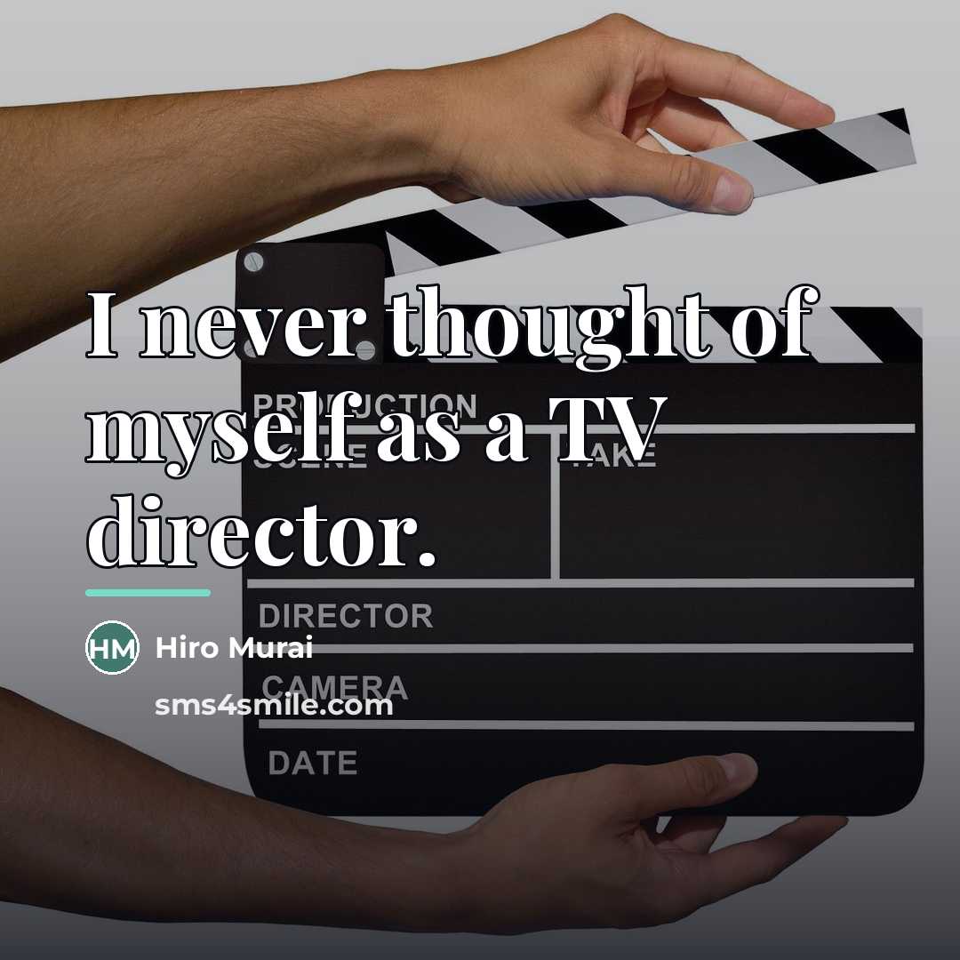 “I never thought of myself as a TV director.…” quote by Hiro Murai