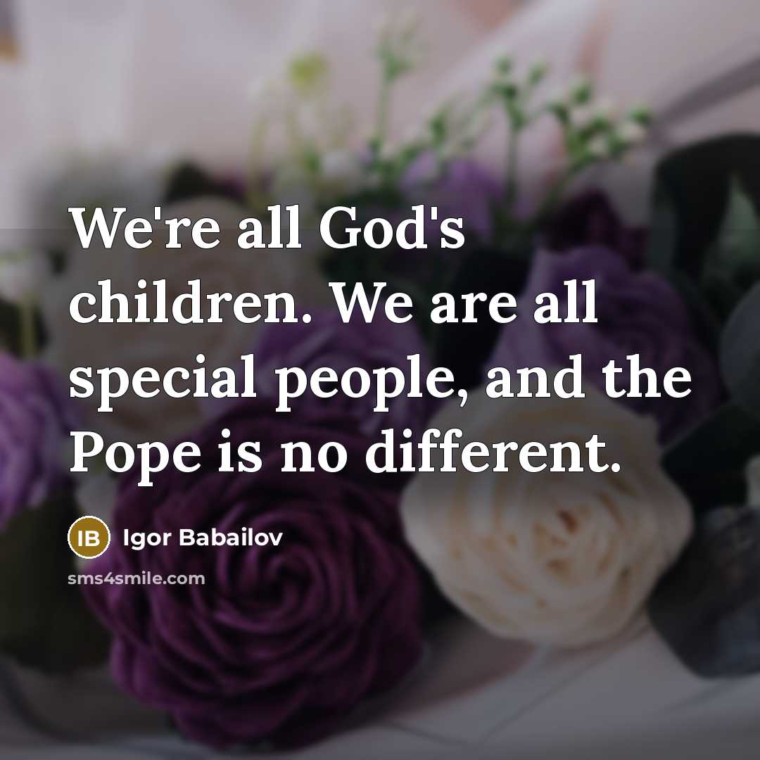 “We're all God's children. We are all special people, and…” quote by Igor Babailov