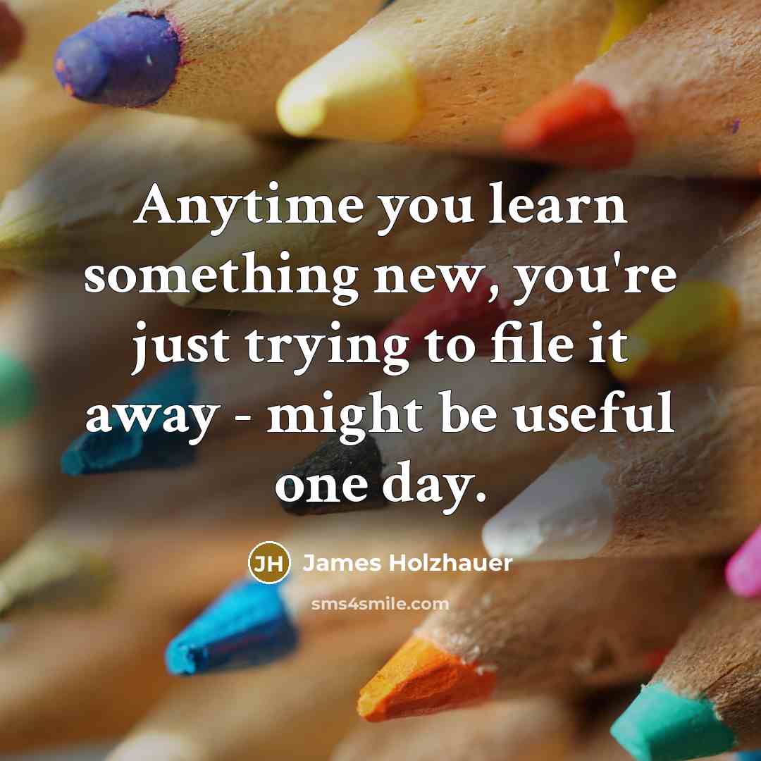 “Anytime you learn something new, you're just trying to file…” quote by James Holzhauer