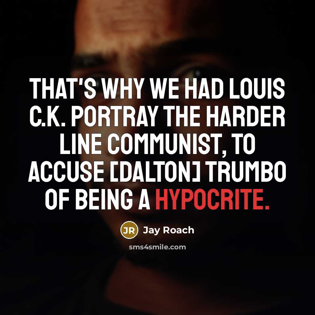 “That's why we had Louis C.K. portray the harder line…” quote by Jay Roach
