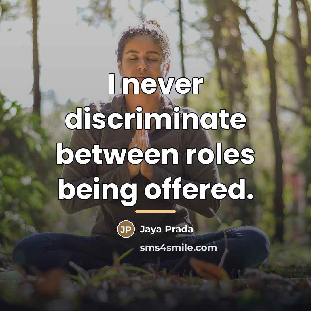 “I never discriminate between roles being offered.…” quote by Jaya Prada