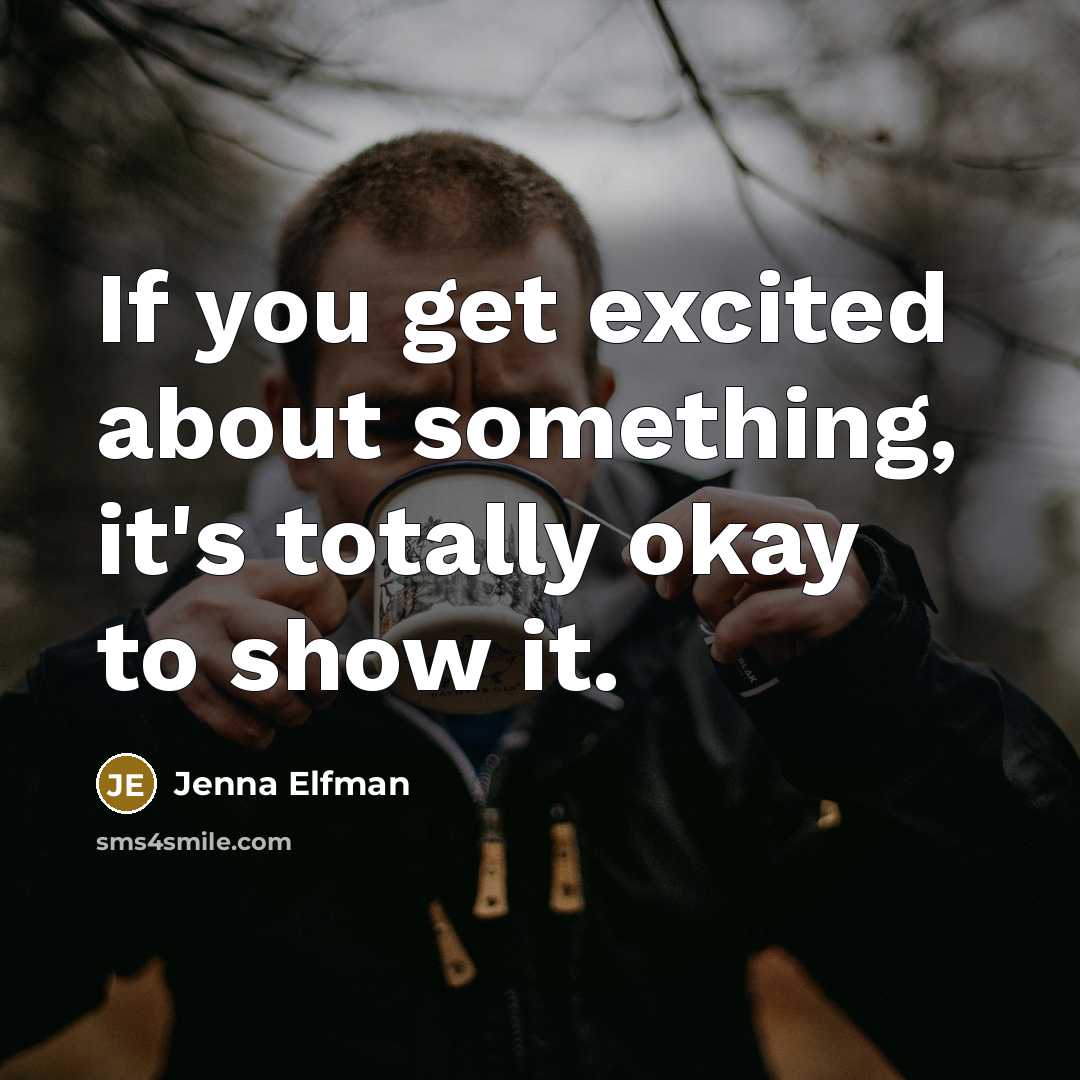 “If you get excited about something, it's totally okay to…” quote by Jenna Elfman