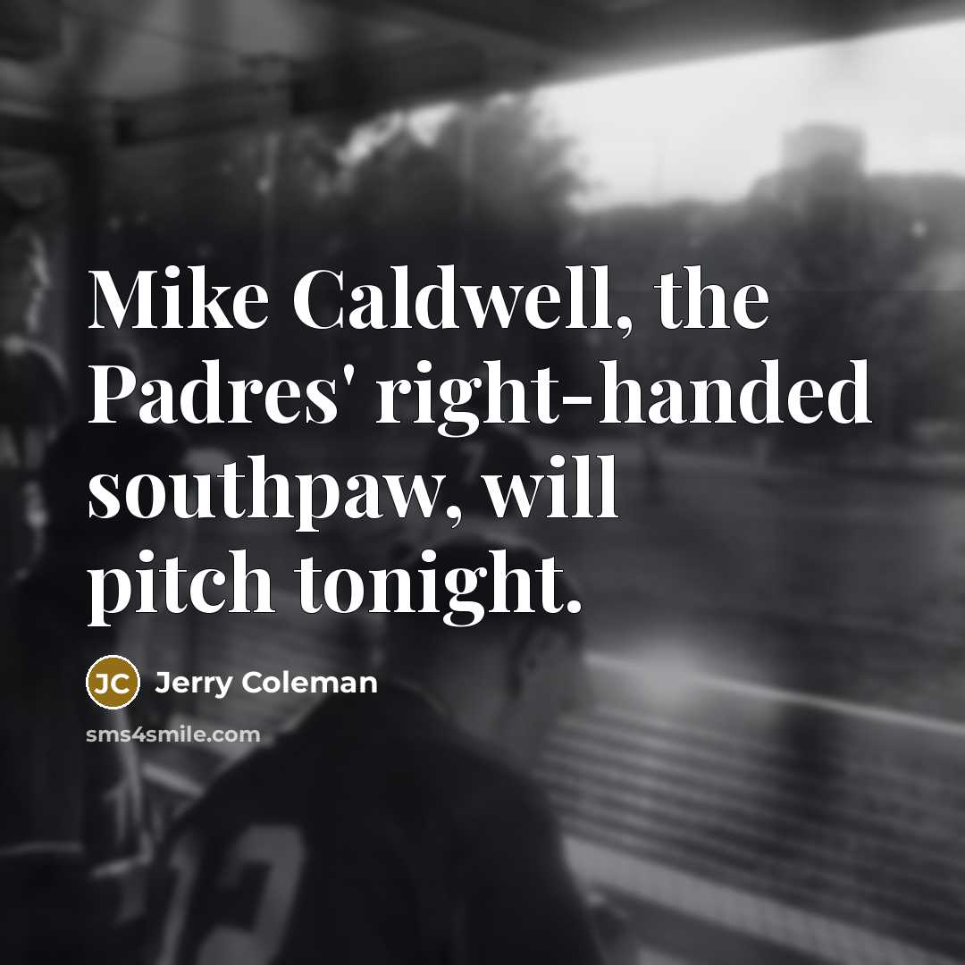 “Mike Caldwell, the Padres' right-handed southpaw, will pitch tonight.…” quote by Jerry Coleman