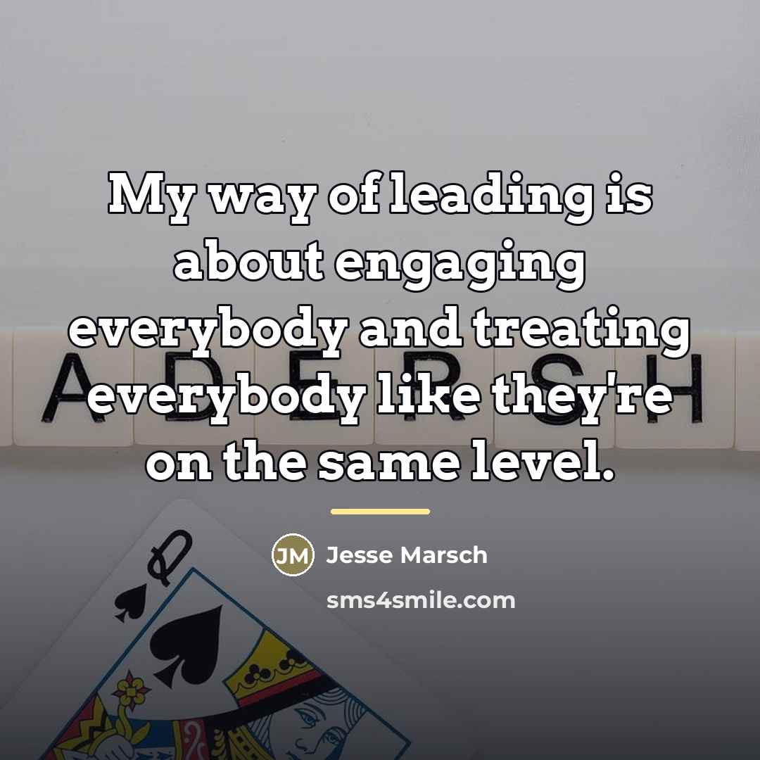 “My way of leading is about engaging everybody and treating…” quote by Jesse Marsch