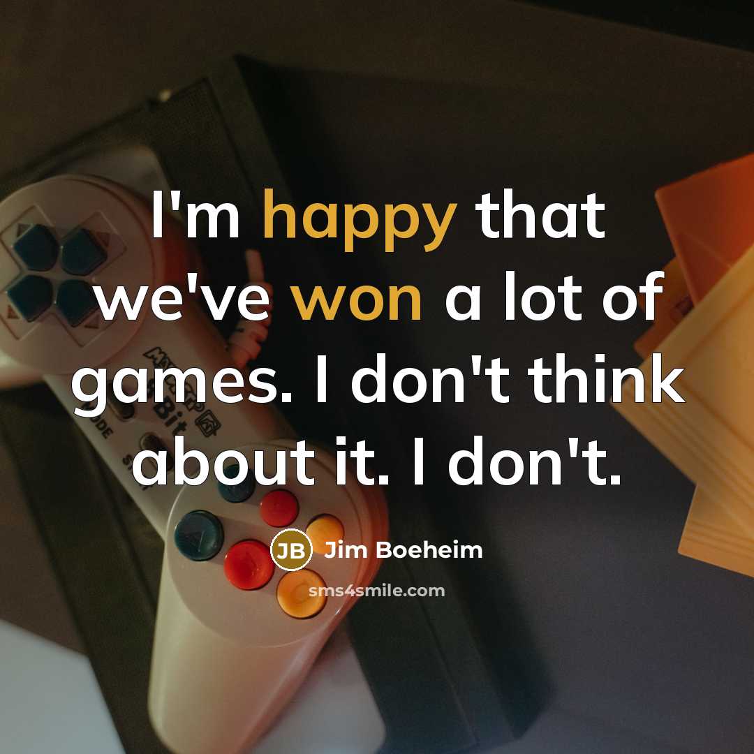 “I'm happy that we've won a lot of games. I…” quote by Jim Boeheim