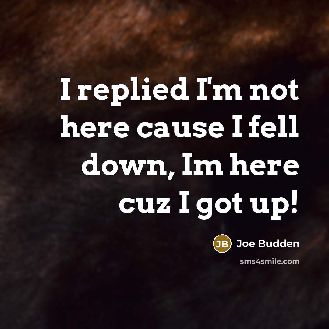 “I replied I'm not here cause I fell down, Im…” quote by Joe Budden