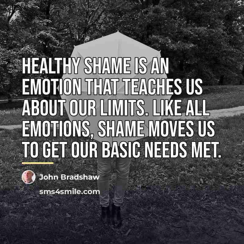 “Healthy shame is an emotion that teaches us about our…” quote by John Bradshaw