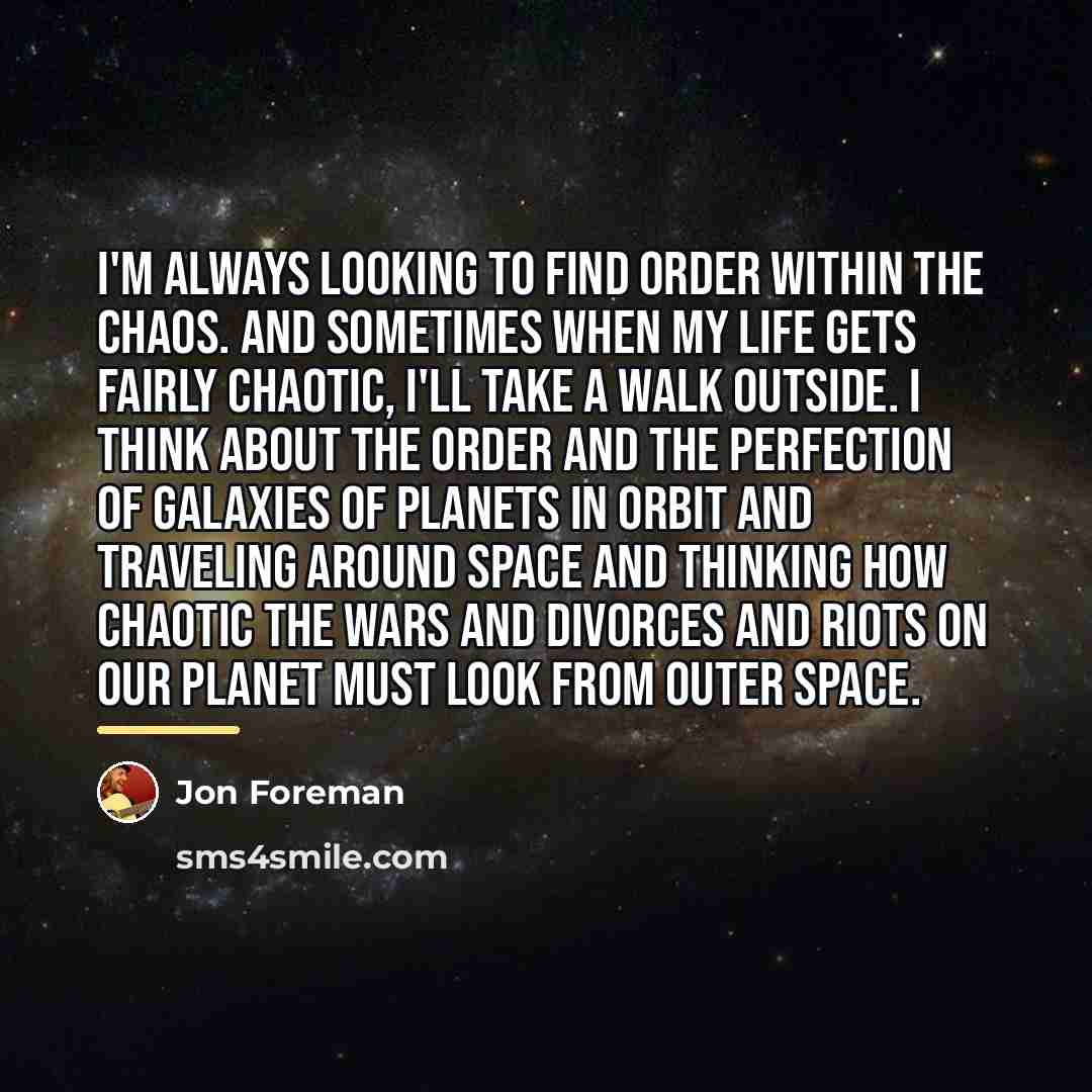 “I'm always looking to find order within the chaos. And…” quote by Jon Foreman