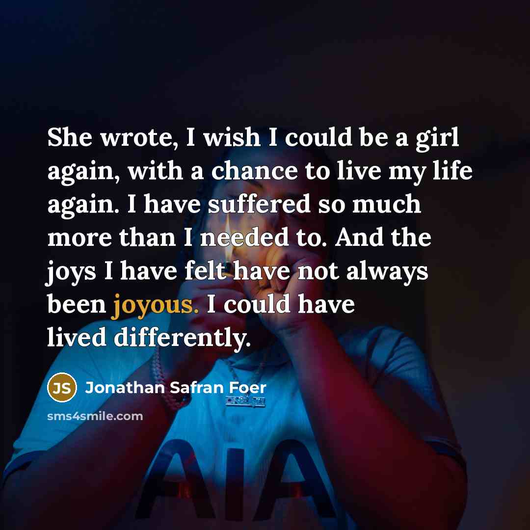 “She wrote, I wish I could be a girl again,…” quote by Jonathan Safran Foer