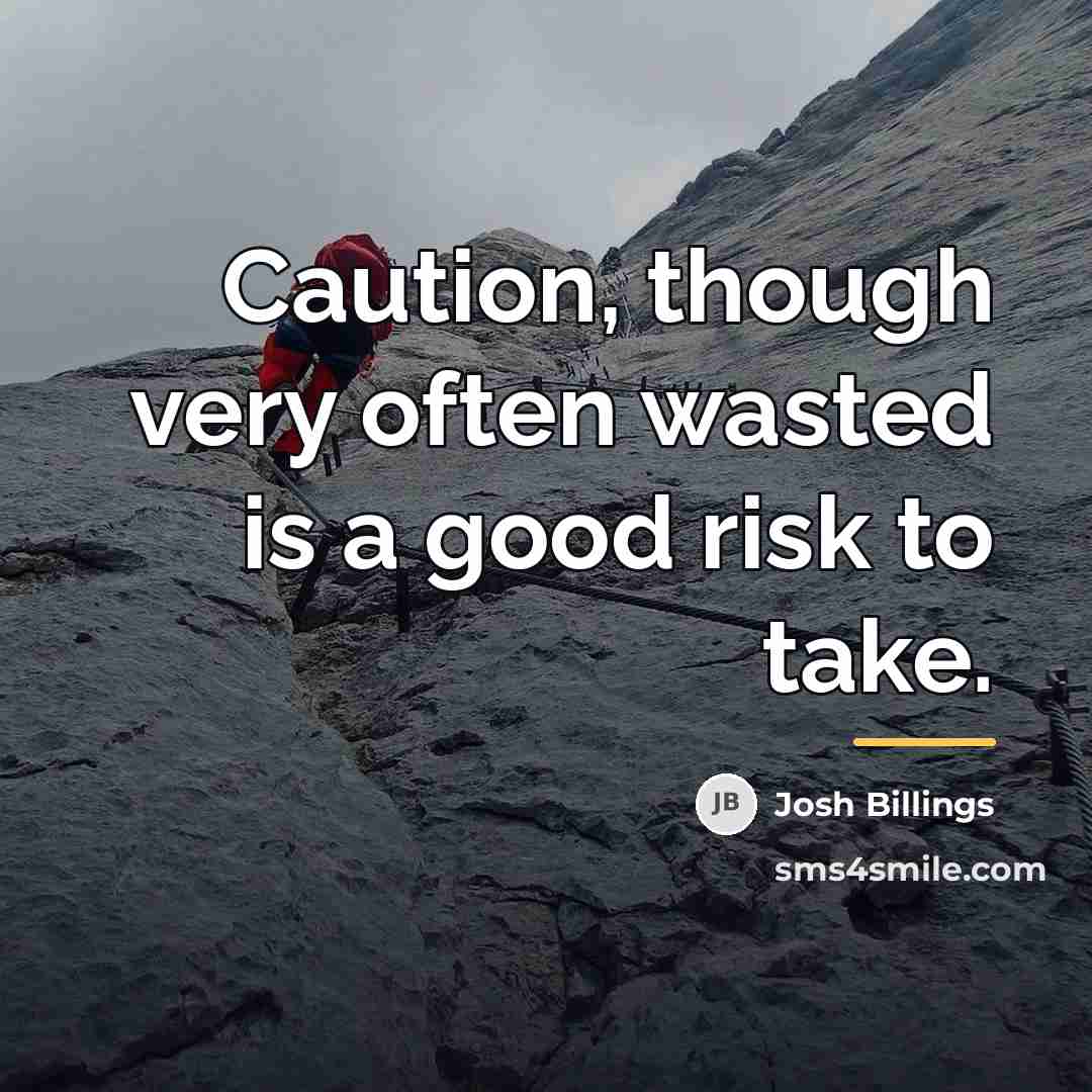 “Caution, though very often wasted is a good risk to…” quote by Josh Billings