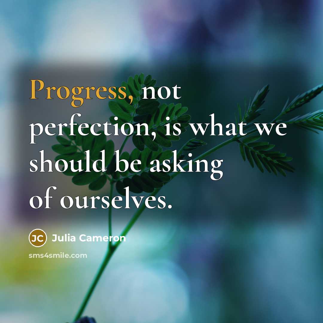 “Progress, not perfection, is what we should be asking of…” quote by Julia Cameron