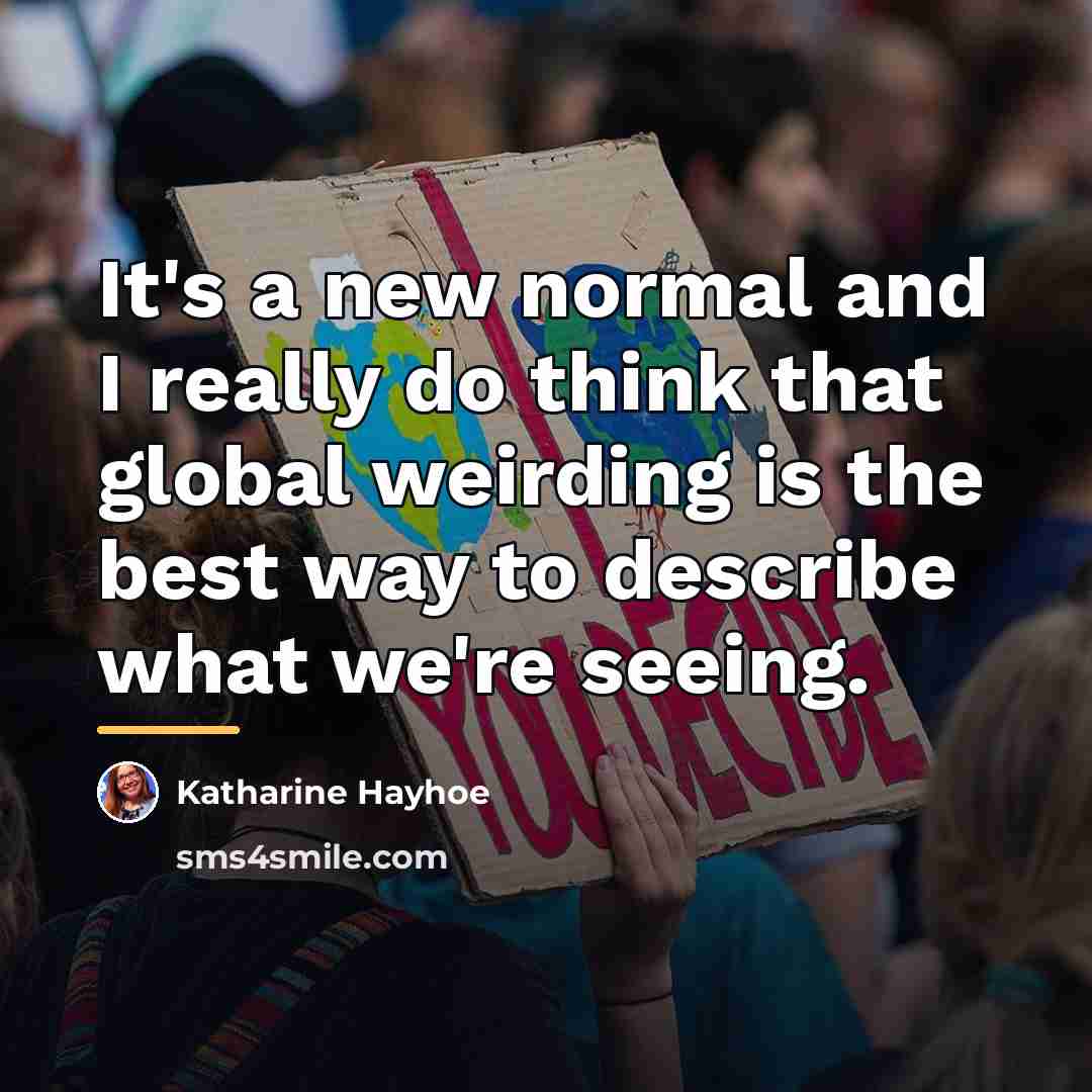 “It's a new normal and I really do think that…” quote by Katharine Hayhoe