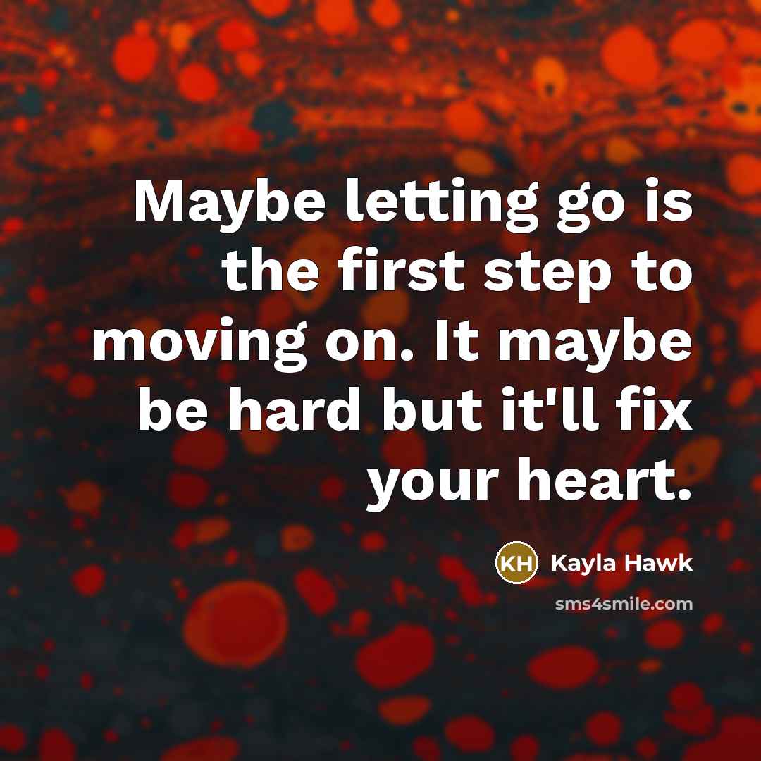 “Maybe letting go is the first step to moving on.…” quote by Kayla Hawk