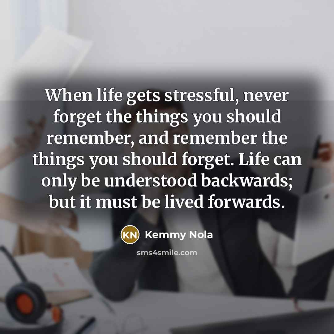 “When life gets stressful, never forget the things you should…” quote by Kemmy Nola