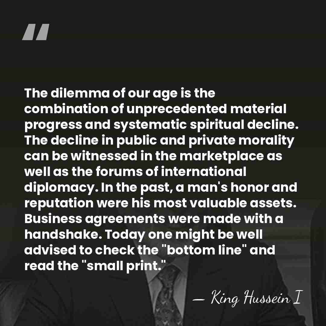 The dilemma of our age is the combination of unprecedented material progress&hellip; - King Hussein I