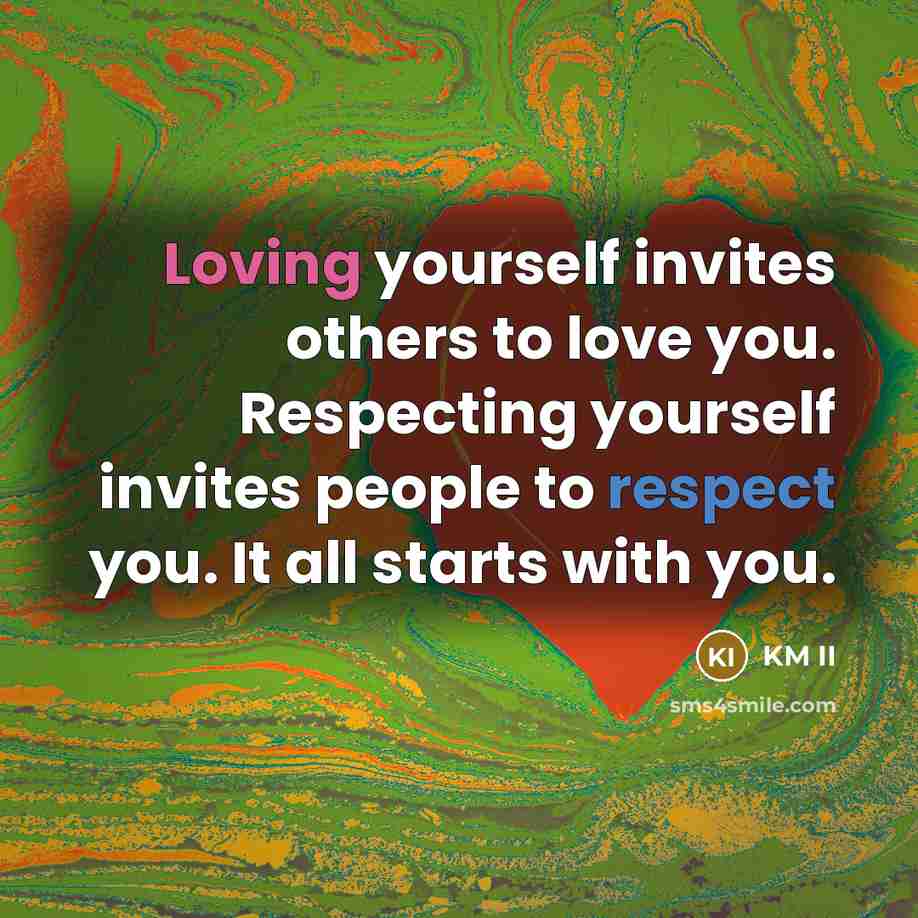“Loving yourself invites others to love you. Respecting yourself invites…” quote by KM II