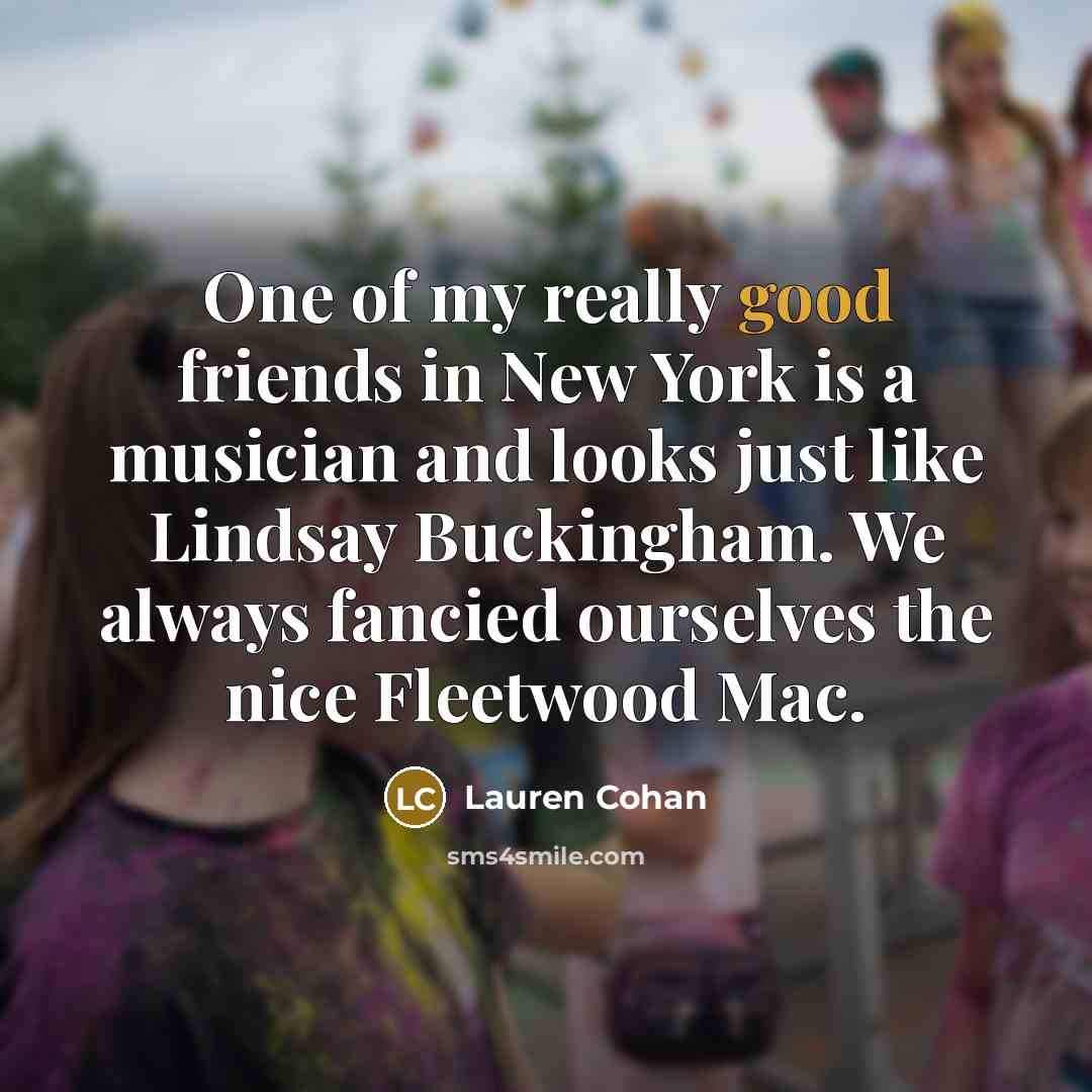 “One of my really good friends in New York is…” quote by Lauren Cohan