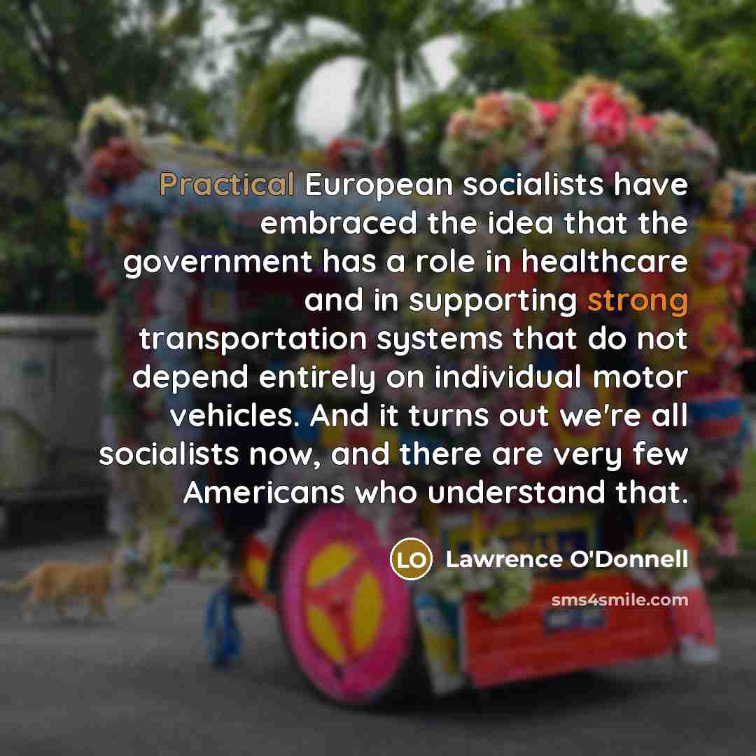 “Practical European socialists have embraced the idea that the government…” quote by Lawrence O'Donnell