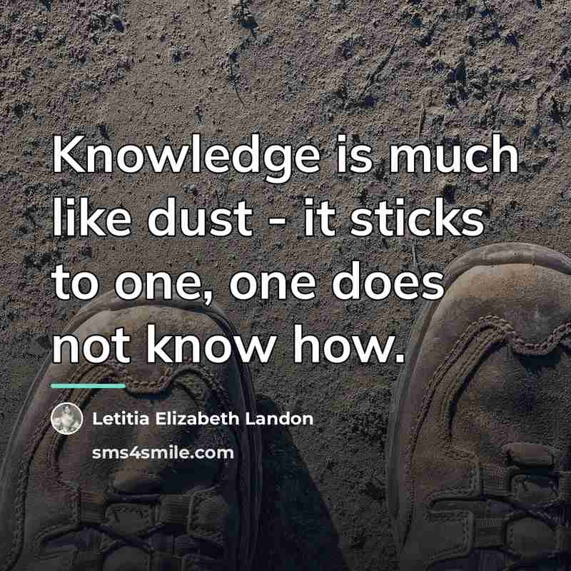 “Knowledge is much like dust - it sticks to one,…” quote by Letitia Elizabeth Landon