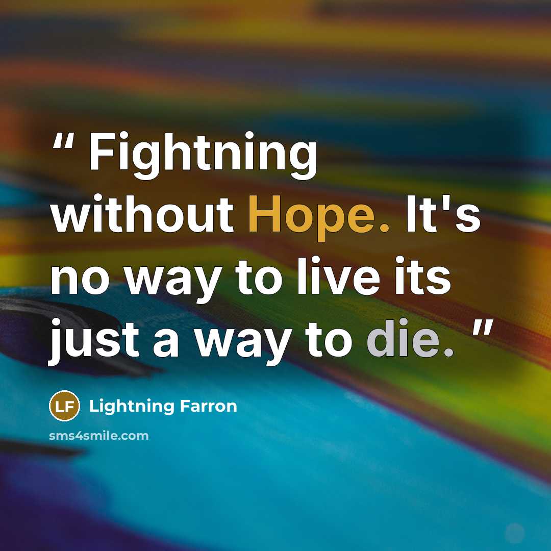 “Fightning without Hope. It's no way to live its just a way to die.” quote by Lightning Farron