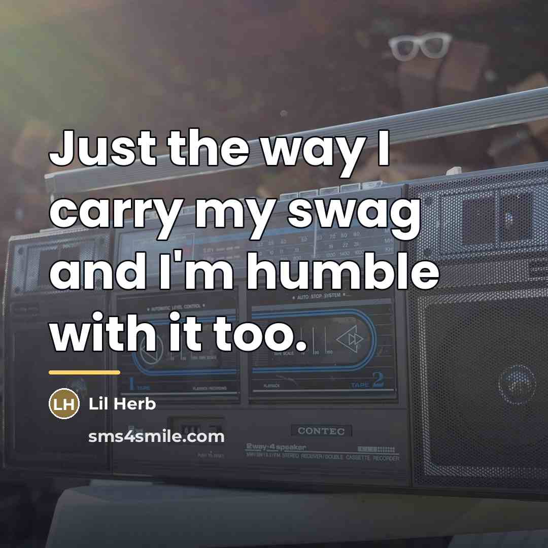 “Just the way I carry my swag and I'm humble…” quote by Lil Herb