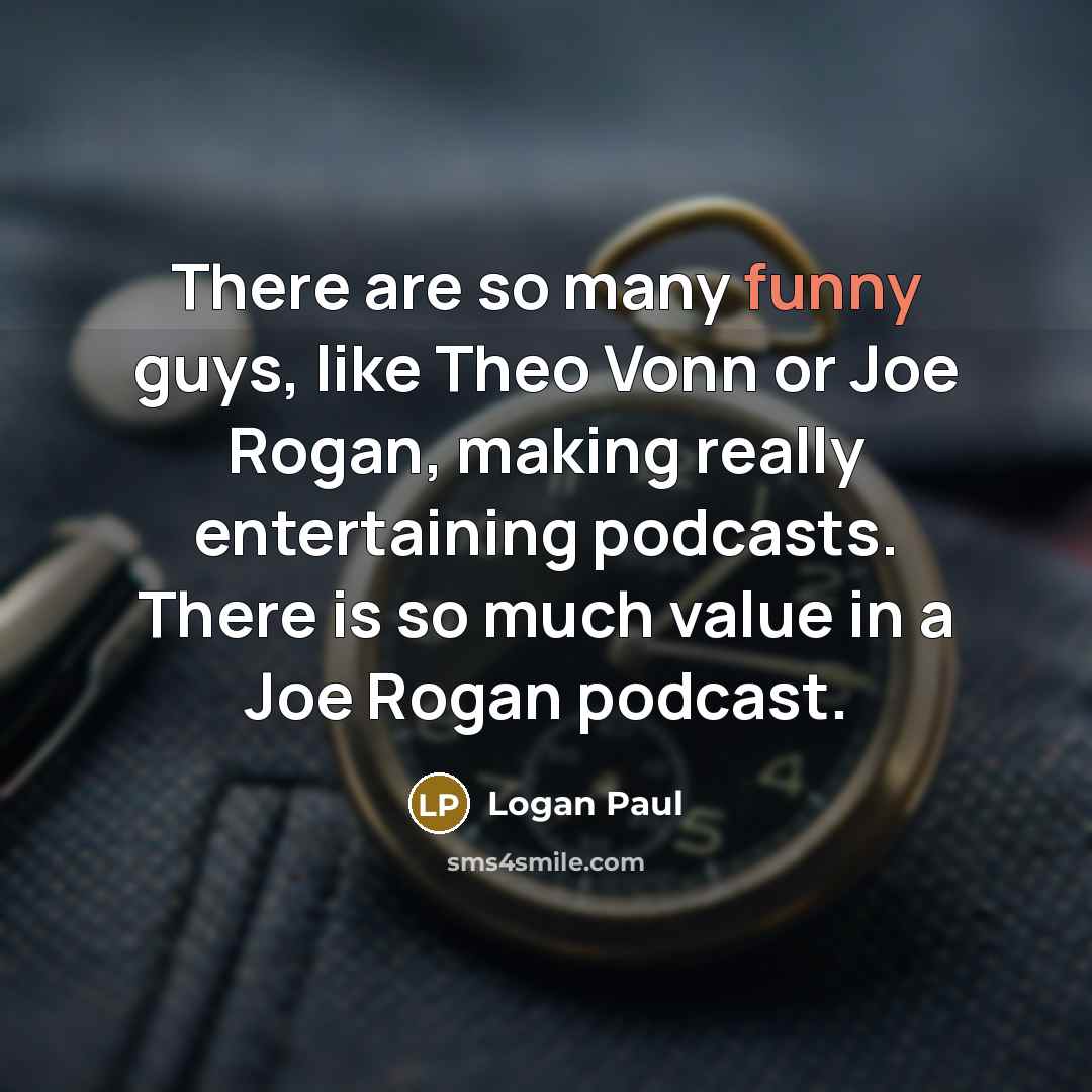 “There are so many funny guys, like Theo Vonn or…” quote by Logan Paul