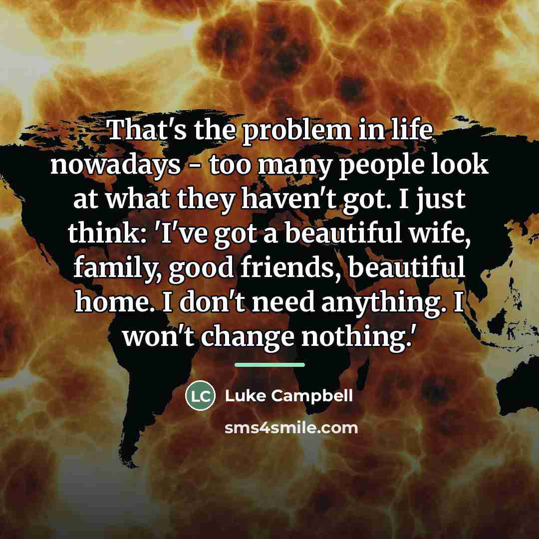 “That's the problem in life nowadays - too many people…” quote by Luke Campbell