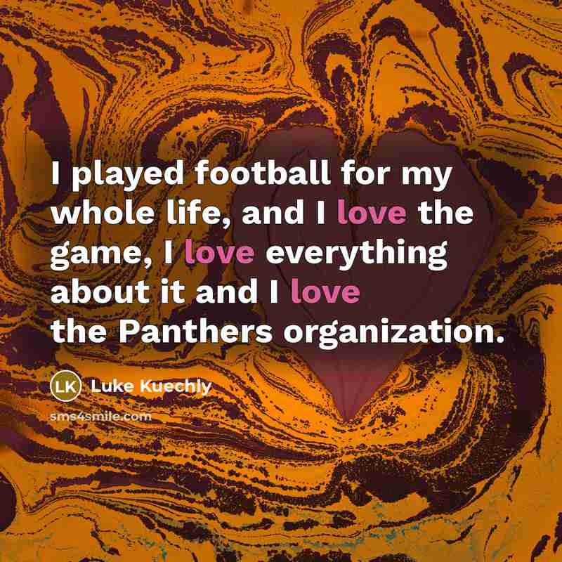 “I played football for my whole life, and I love…” quote by Luke Kuechly