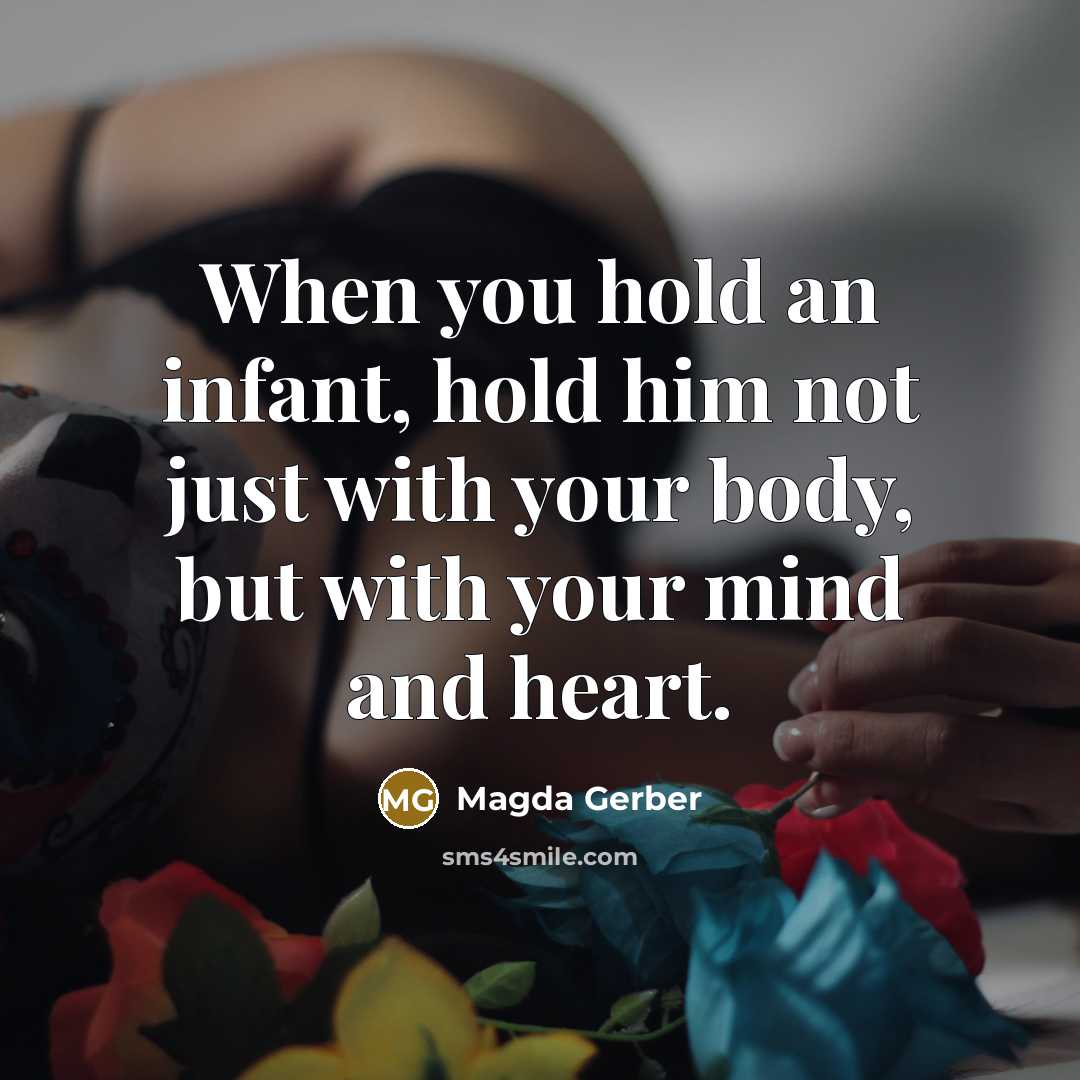 “When you hold an infant, hold him not just with…” quote by Magda Gerber