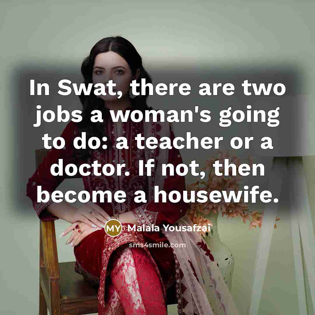 “In Swat, there are two jobs a woman's going to…” quote by Malala Yousafzai