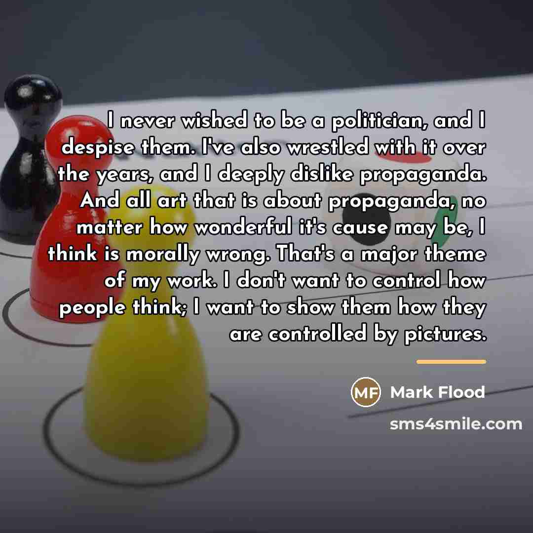 “I never wished to be a politician, and I despise…” quote by Mark Flood