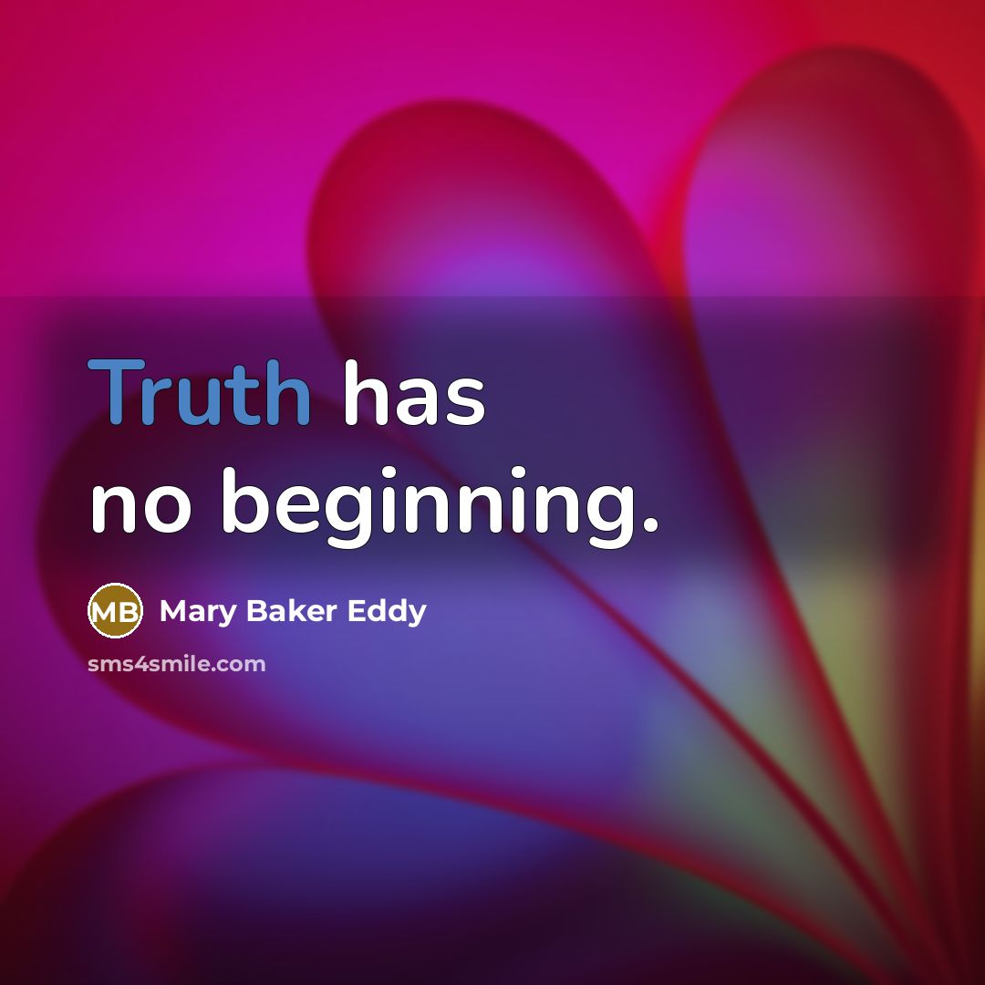 “Truth has no beginning.” quote by Mary Baker Eddy
