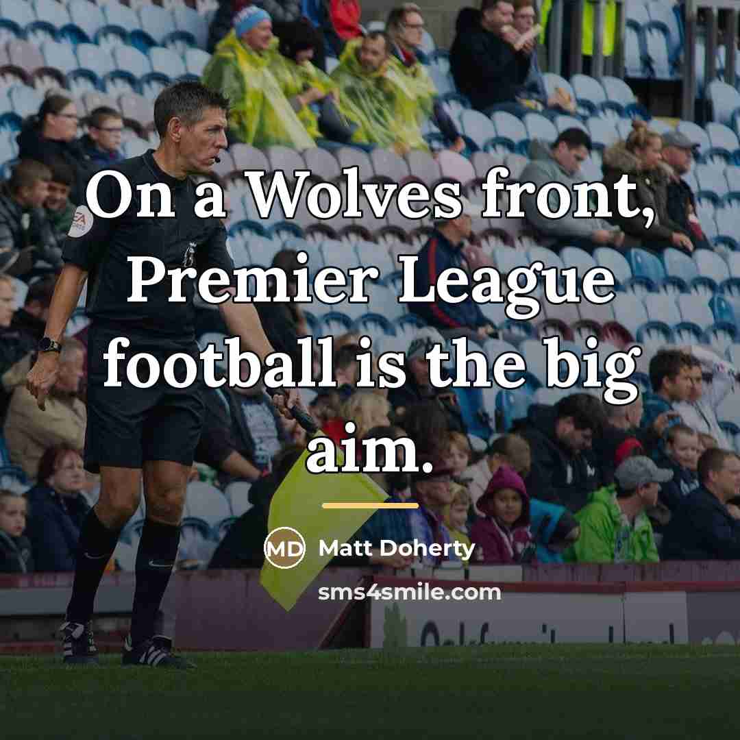 “On a Wolves front, Premier League football is the big…” quote by Matt Doherty