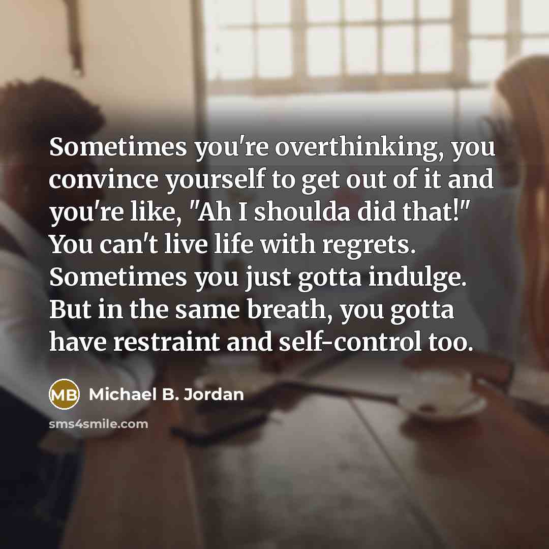 “Sometimes you're overthinking, you convince yourself to get out of…” quote by Michael B. Jordan
