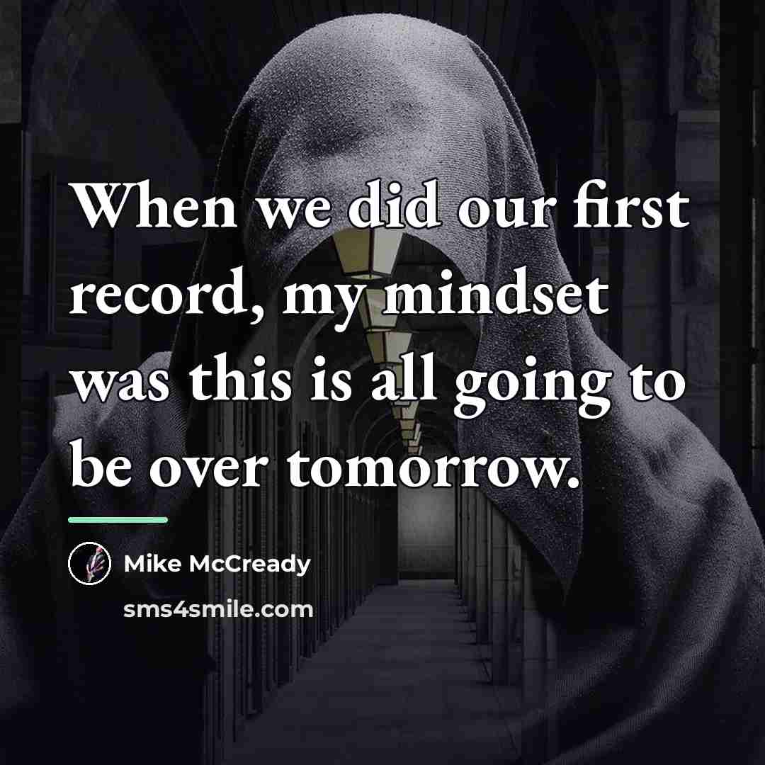 “When we did our first record, my mindset was this…” quote by Mike McCready