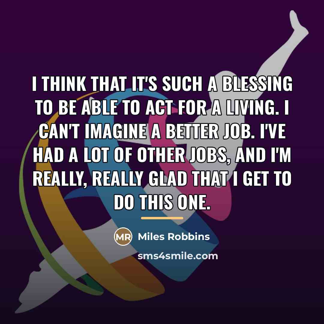 “I think that it's such a blessing to be able…” quote by Miles Robbins