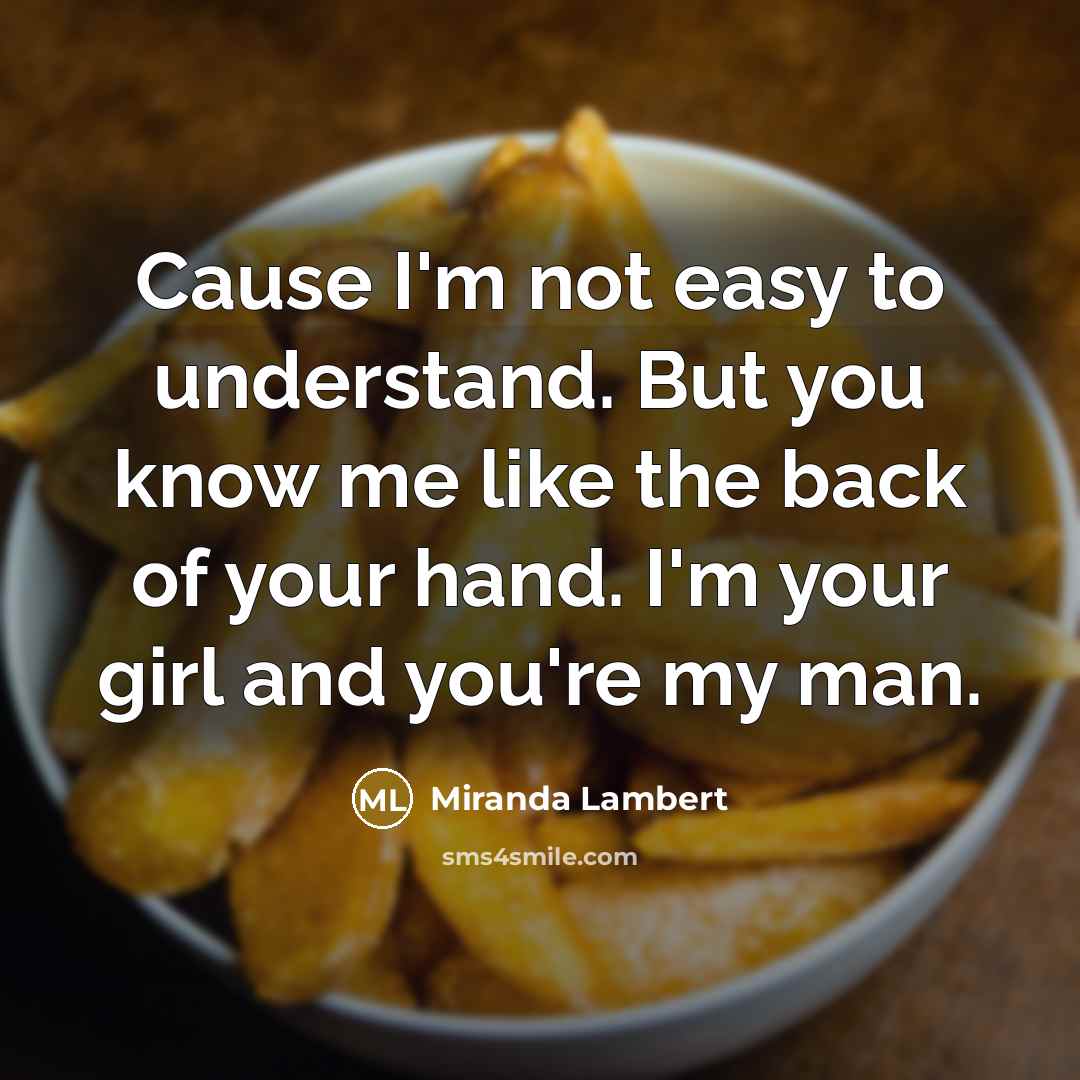“Cause I'm not easy to understand. But you know me…” quote by Miranda Lambert