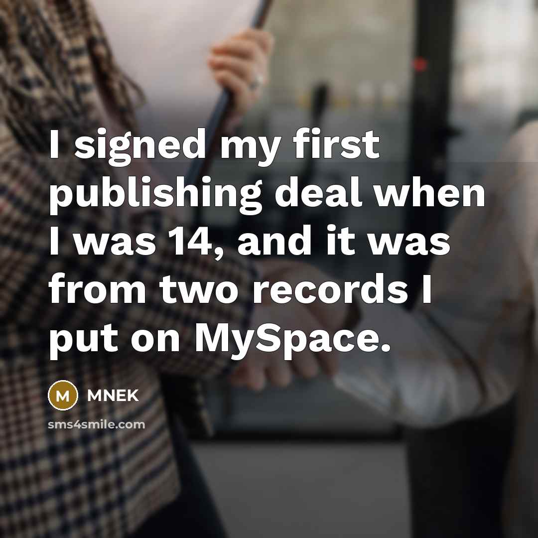 “I signed my first publishing deal when I was 14,…” quote by MNEK